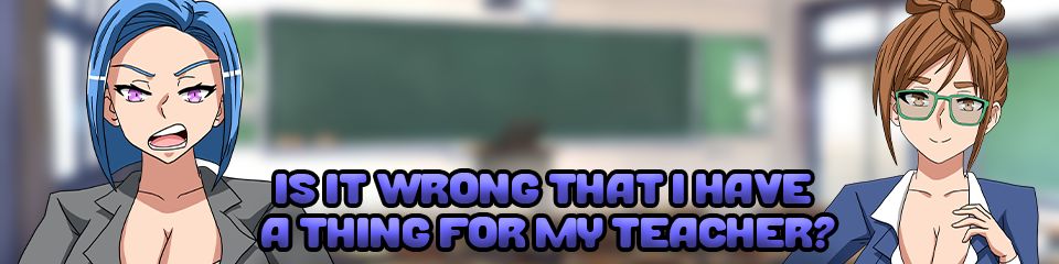 Is It Wrong That I Have a Thing For My Teacher? v1.0 [Completed] Banner