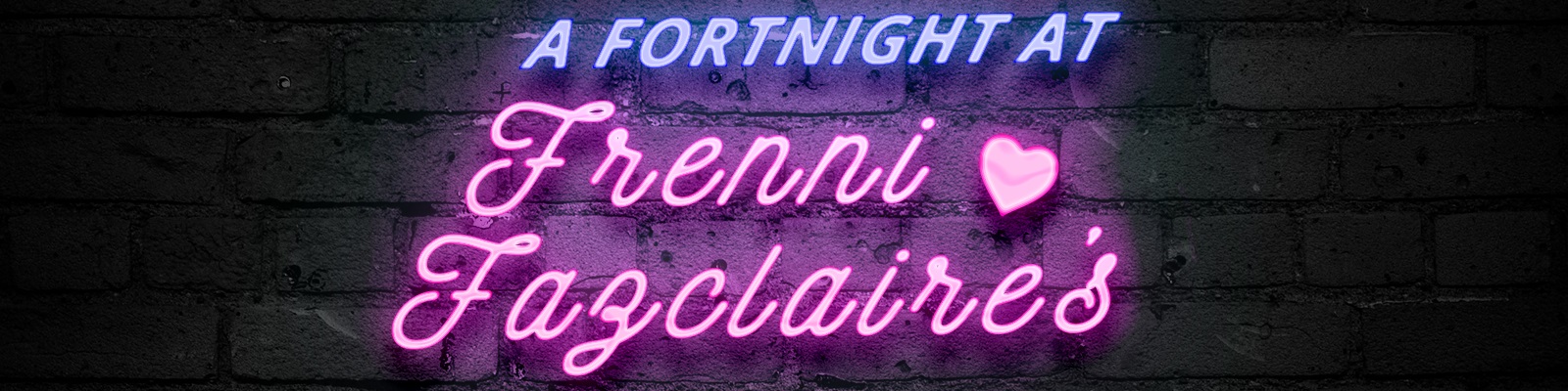 A Fortnight at Frenni Fazclaire’s v1.0 Banner