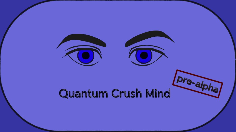 Quantum Crush Mind [v0.0.1 Pre-Alpha] Banner